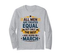 All Men are Created Equal The Best Born March Birthday Long Sleeve T-Shirt