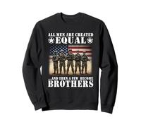 All Men Are Created Equal Then A Few Become Brothers Veteran Sweatshirt