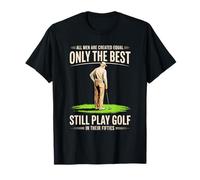 All Men Equal But Best Still Play Golf in Their Fifties T-Shirt