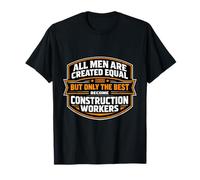 All Men Equal Only The Finest Become Construction Workers T-Shirt
