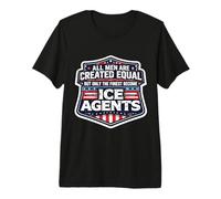 All Men were Created Equal Only The Finest Become ICE Agents Premium T-Shirt
