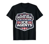 All Men were Created Equal Only The Finest Become ICE Agents T-Shirt