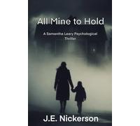 All Mine to Hold A Samantha Leary Psychological Thriller: Samantha Leary Psychological Thrillers Book 22