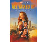 All Mixed Up: A Young Woman's Journey to Clarity and Fulfillment in Life