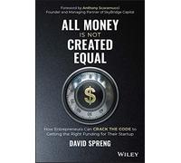 All Money Is Not Created Equal: How Entrepreneurs Can Crack the Code to Getting the Right Funding for Their Startup