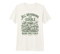 All Mushrooms are Edible Some Only Once Forest Art Premium T-Shirt