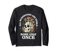 All Mushrooms are Edible Some Only Once Long Sleeve T-Shirt