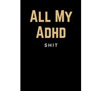 All My ADHD Shit: Daily Professional & Simple ADHD Behavior Tracker Journal & Medication Notebook for Kids, Teens & Adults - Funny Gift for Parents of Children with ADD or ADHD