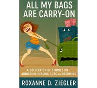 All My Bags are Carry on: Addiction. Grief. Heartbreak. Hope. Some of us carry silence. Others carry scars.