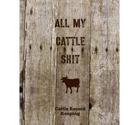 All My Cattle Shit, Cattle Record Keeping: Farm, Beef Calving Log, Calves Journal, Track Livestock Breeding, Cow Income & Expense Ledger Immunizations Book