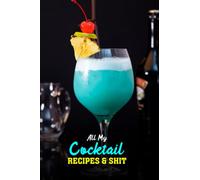 All My Cocktail Recipes & Shit: Mixed Drink Recipe Notebook For Home Bartenders and Mixologists, Make your own Cocktail Recipe Book