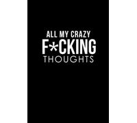 All My Crazy F*cking Thoughts Journal (6 x 9 Lined Notebook)