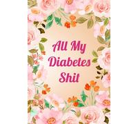 All My Diabetes Shit: Diabetes Log Book Type 1 and 2; Glucose, Insulin, and Medications Diary, 2 Years (106 weeks)