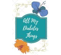 All My Diabetes Things: Weekly (Two years) Diabetic Blood Sugar Logbook & Food Journal Paperback, Daily Blood Glucose Tracker Journal Book 5 Testing ... (Fasting, Breakfast, Lunch, Dinner, Bedtime)