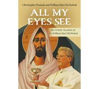 All My Eyes See: The Artistic Vocation of Fr. William Hart McNichols