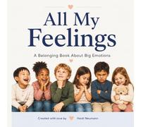 All My Feelings: A Belonging Book About Big Emotions (The Belonging Series)