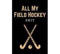 All My Field Hockey Shit: Field Hockey Game Coach Playbook | Coaching Notebook with Blank Field Diagrams for Drawing Up Plays, Drills, Planning ... | Funny Gift for Coaches & Team Players