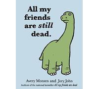 All My Friends Are Still Dead by Avery Monsen (Feb 22 2012)