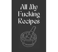 All My Fucking Recipes: Chef gifts for men,Blank Recipe Journal Cookbook,Unique chef gifts for women men,Recipe Journal gifts for foodies,Funny Gag ... Notebook For Cook & Chef,Best gifts for chefs