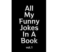 All My Funny Jokes In A Book: Blank Line College Ruled Composition Notebook for Kids That Enjoy Creating Their Own Positive Friendly Jokes and Writing Them Down (The Kids Funny Journal)