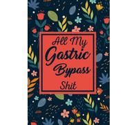 All My Gastric Bypass Shit: The Gastric Bypass Shit for Post and Pre-Surgery with Mindful Eating Worksheets and a Food Diary.