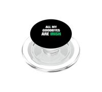 All My Goodbyes Are Irish Funny St. Patrick's Day Quote PopSockets PopGrip for MagSafe