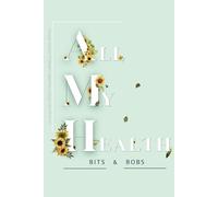 All My Health Bits & Bobs An Undated Weekly Planner & Medical Record Keeper