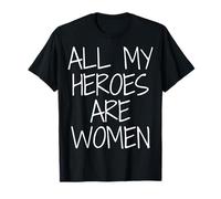All My Heroes are Women T-Shirt