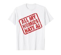 All My Homies Hate AI Funny Anti-AI I Hate AI Slop AI Sucks T-Shirt
