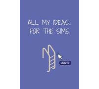 All my ideas... for the Sims: A place for all your ideas on how to take care of your Sim… or quite the opposite!
