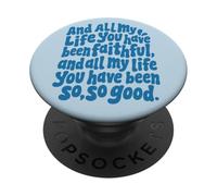 All My Life You Have Been Faithful So So Good Christian PopSockets Adhesive PopGrip