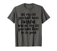 All My Life You Have Been Faithful So So Good Jesus T-Shirt