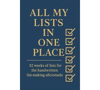 All My Lists in One Place: 52 weeks of lists for the handwritten list-making aficionado