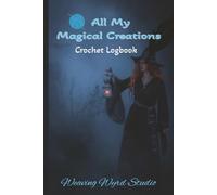 All My Magical Creations Crochet Logbook: Created for Crocheters by Crocheters | This conveniently sized organizer Includes 3 blank table of contents ... for recording at least 48 separate projects |