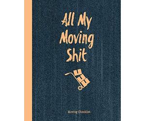 All My Moving Shit, Moving Checklist: Planner For Moving To A New Home Or House Journal Book