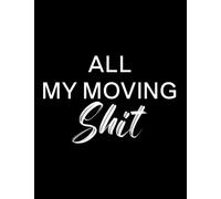 All My Moving Shit: Moving Planner and Organizer, A Moving Checklist WorkbooK, Planner For Moving To A New Home Or House, House Moving Notebook