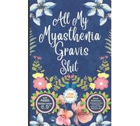 All My Myasthenia Gravis Shit: Pain and Symptom Tracker for 60 Days, Guided Log Book, Daily Irritation Assessment Diary, Mood, Sleep, Activity And Medication Journal, Disease Management Gifts