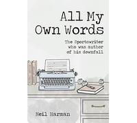 All My Own Words: The Sportswriter Who Was Author of His Own Downfall