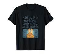 All My Problems Melt Away in the Stable Horse Lover novelty: T-Shirt