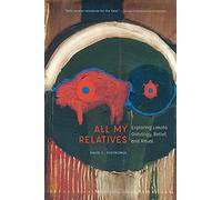 All My Relatives: Exploring Lakota Ontology, Belief, and Ritual (New Visions in Native American and Indigenous Studies)