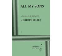 All My Sons: A Drama in Three Acts (Acting Edition for Theater Productions)