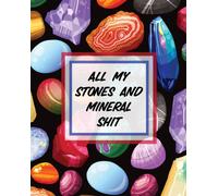 All My Stones and Minerals Shit : Rock Collecting Earth Sciences Crystals and Gemstones