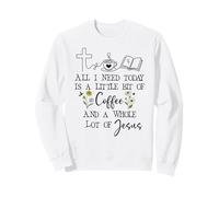 All Need I is Little Coffee & a Whole Lot of Jesus Faith God Sweatshirt