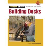 All New Building Decks (For Pros, by Pros): For Pros by Pros, Builder-tested / Code Approved