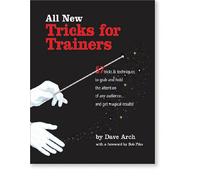 All New Tricks for Trainers: 57 Tricks and Techniques to Grab and Hold the Attention of Any Audience... and Get Magical Results