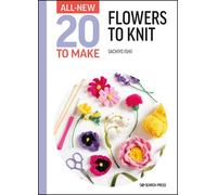 All-New Twenty to Make: Flowers to Knit: (All-New Twenty to Make)