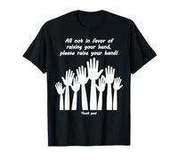 All not in Favor of Raising Your Hand, Please Raise Your T-Shirt