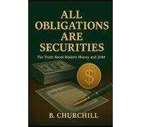 All Obligations Are Securities: The Truth About Modern Money and Debt (Rabbit Holes & Remedies)