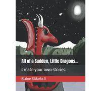 All of a Sudden, Little Dragons...: Create your own story