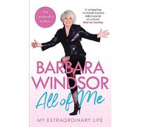 All of Me: My Extraordinary Life - The Most Recent Autobiography by Barbara Windsor